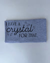 Clothing, hand made clothing, blessed boutique, self-care clothing, blessed, iam blessed, i am blessed clothing, i have a crystal for that, i have a crystal for that t-shirt